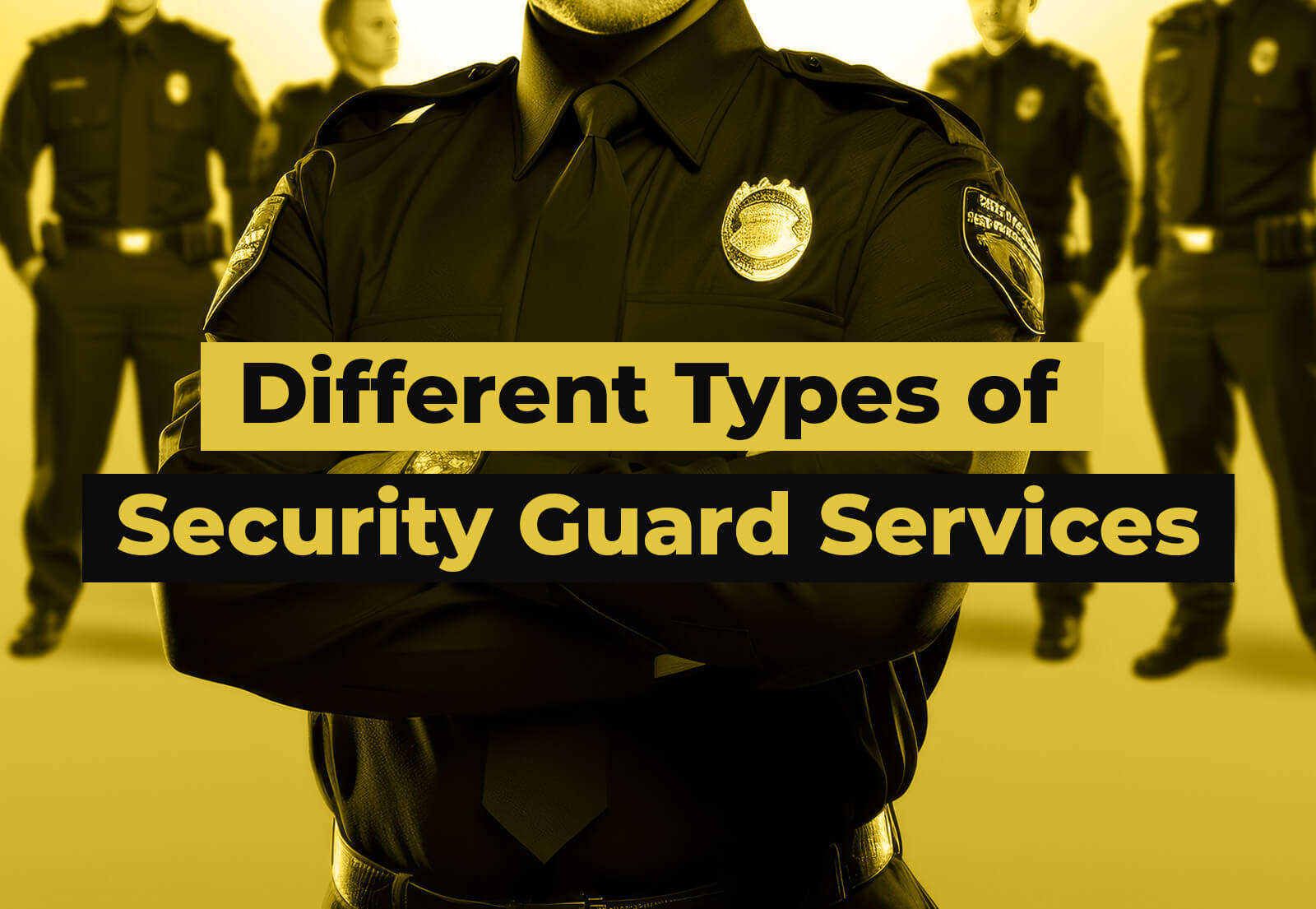 Understanding the Different Types of Security Guard Services